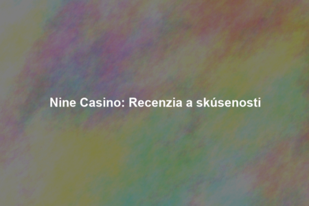 Nine Casino: Recenzia a skúsenosti