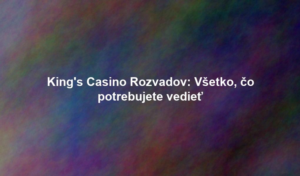 King's Casino Rozvadov: Všetko, čo potrebujete vedieť