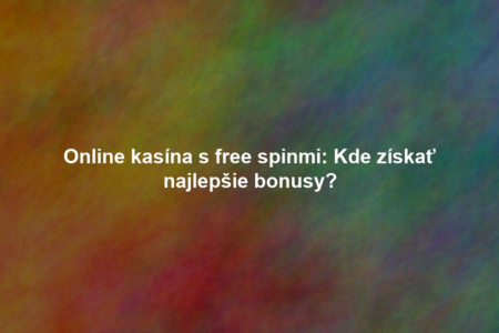 Online kasína s free spinmi: Kde získať najlepšie bonusy?