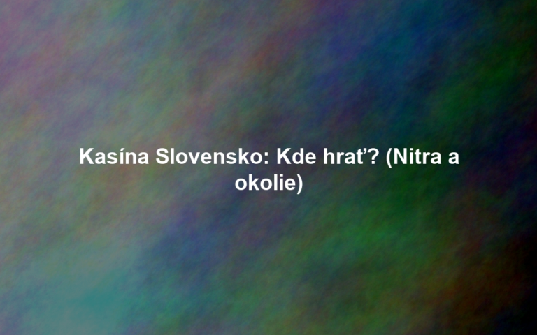 Kasína Slovensko: Kde hrať? (Nitra a okolie)