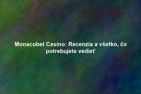 Monacobet Casino: Recenzia a všetko, čo potrebujete vedieť