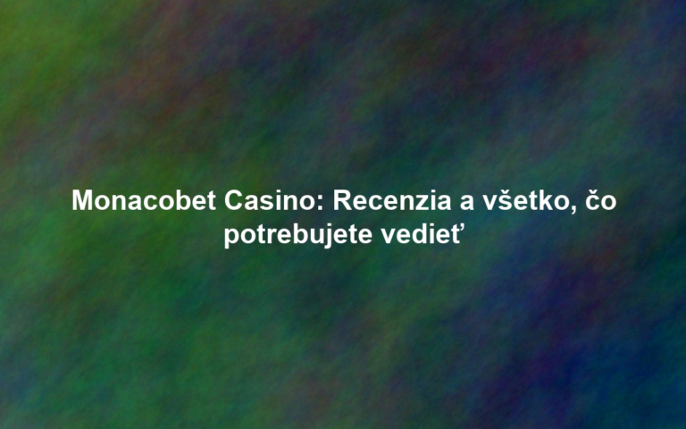 Monacobet Casino: Recenzia a všetko, čo potrebujete vedieť