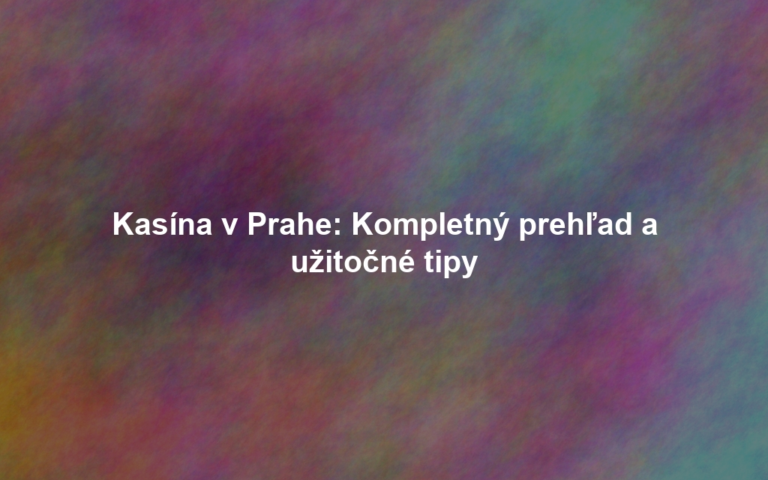 Kasína v Prahe: Kompletný prehľad a užitočné tipy
