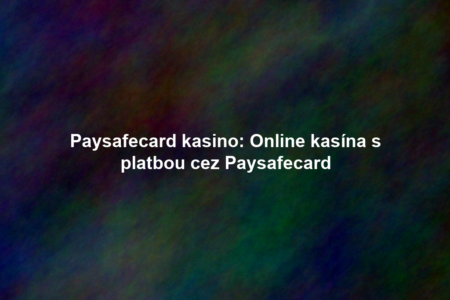Paysafecard kasino: Online kasína s platbou cez Paysafecard