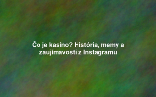 Čo je kasíno? História, memy a zaujímavosti z Instagramu