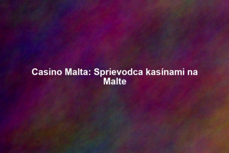Casino Malta: Sprievodca kasínami na Malte