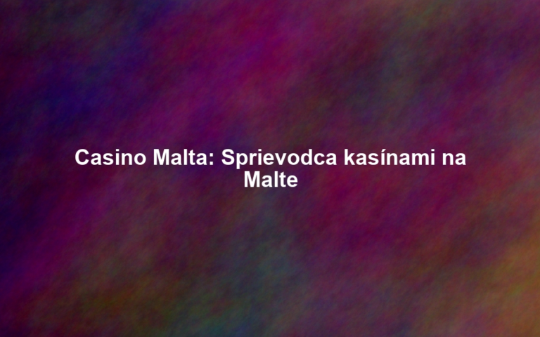 Casino Malta: Sprievodca kasínami na Malte