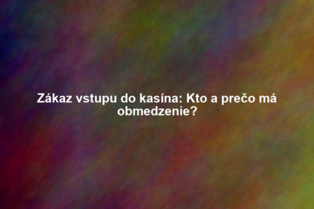 Zákaz vstupu do kasína: Kto a prečo má obmedzenie?