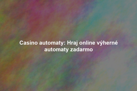 Casino automaty: Hraj online výherné automaty zadarmo