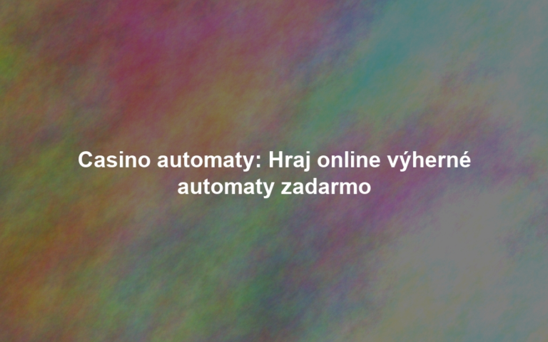 Casino automaty: Hraj online výherné automaty zadarmo