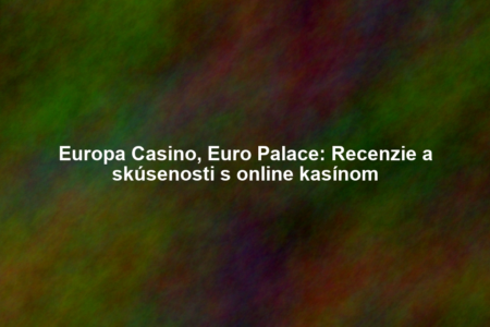 Europa Casino, Euro Palace: Recenzie a skúsenosti s online kasínom