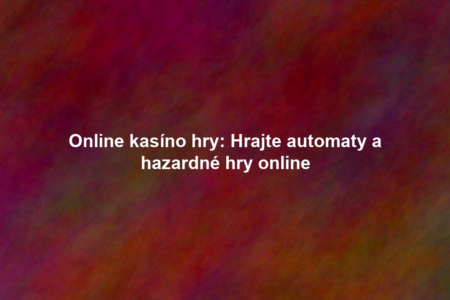 Online kasíno hry: Hrajte automaty a hazardné hry online