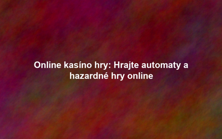 Online kasíno hry: Hrajte automaty a hazardné hry online