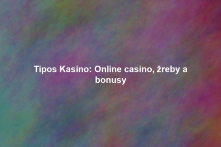 Tipos Kasíno: Online casino, žreby a bonusy