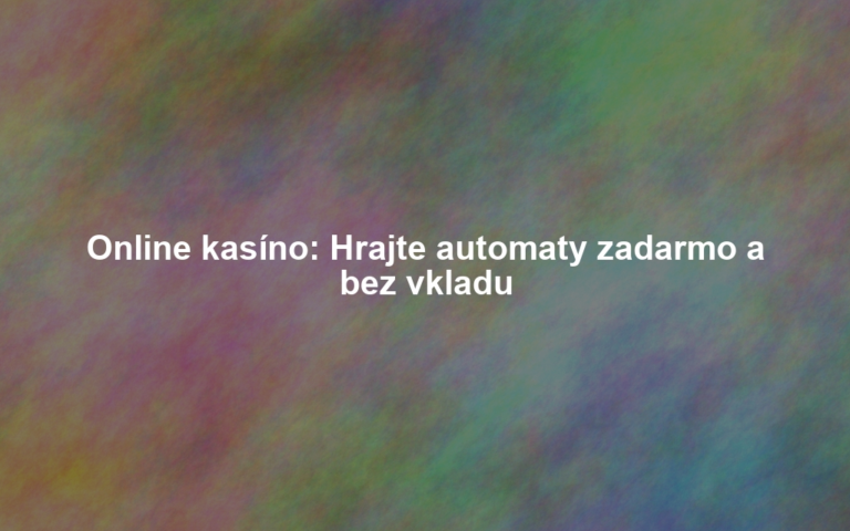 Online kasíno: Hrajte automaty zadarmo a bez vkladu