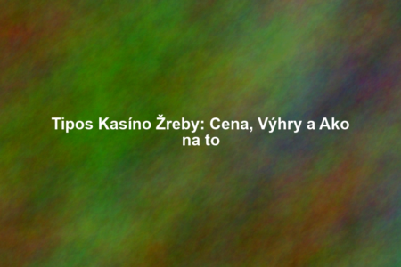 Tipos Kasíno Žreby: Cena, Výhry a Ako na to