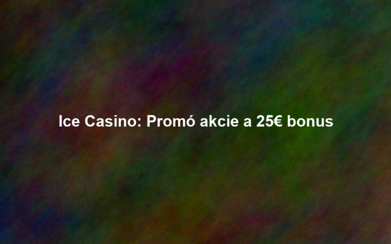 Ice Casino: Promó akcie a 25€ bonus