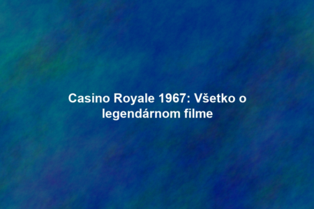 Casino Royale 1967: Všetko o legendárnom filme