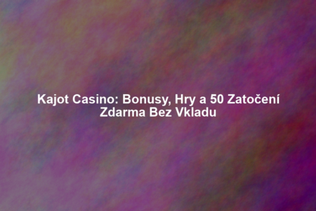 Kajot Casino: Bonusy, Hry a 50 Zatočení Zdarma Bez Vkladu