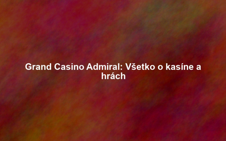 Grand Casino Admiral: Všetko o kasíne a hrách