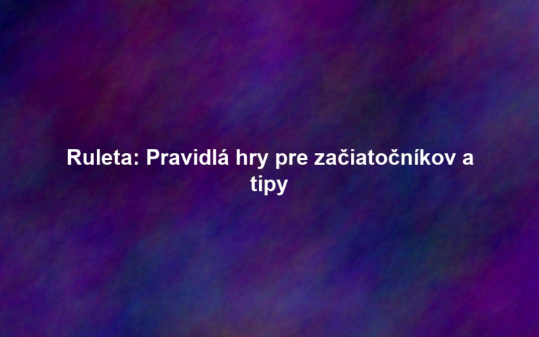 Ruleta: Pravidlá hry pre začiatočníkov a tipy