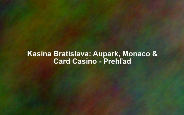 Kasína Bratislava: Aupark, Monaco & Card Casino - Prehľad