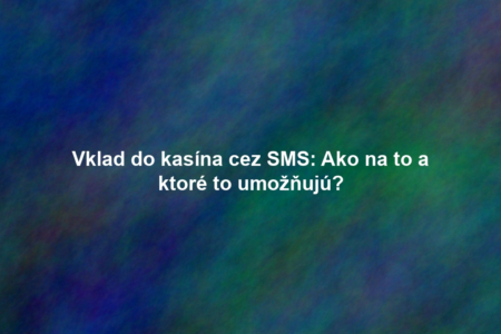 Vklad do kasína cez SMS: Ako na to a ktoré to umožňujú?