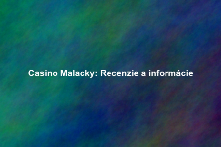 Casino Malacky: Recenzie a informácie