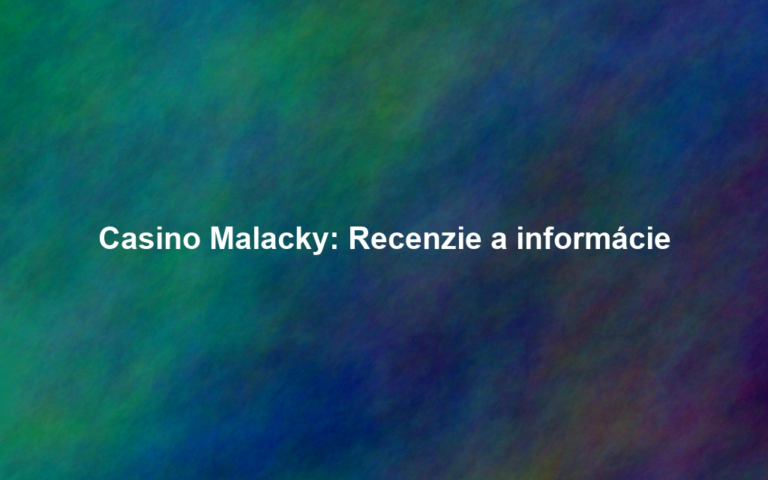 Casino Malacky: Recenzie a informácie