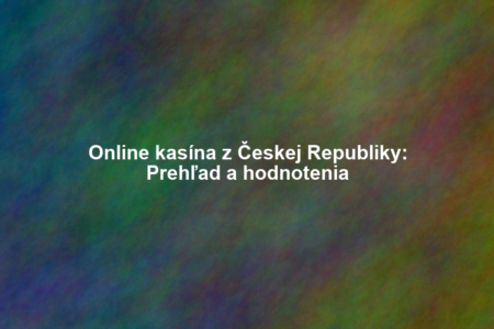Online kasína z Českej Republiky: Prehľad a hodnotenia