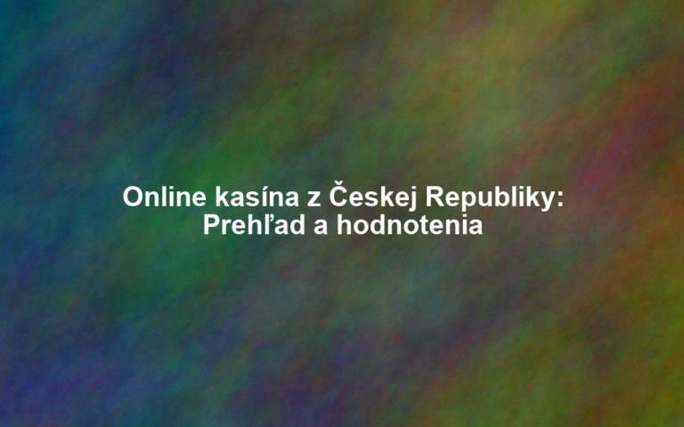 Online kasína z Českej Republiky: Prehľad a hodnotenia