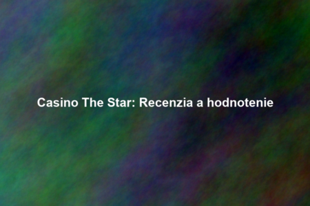 Casino The Star: Recenzia a hodnotenie