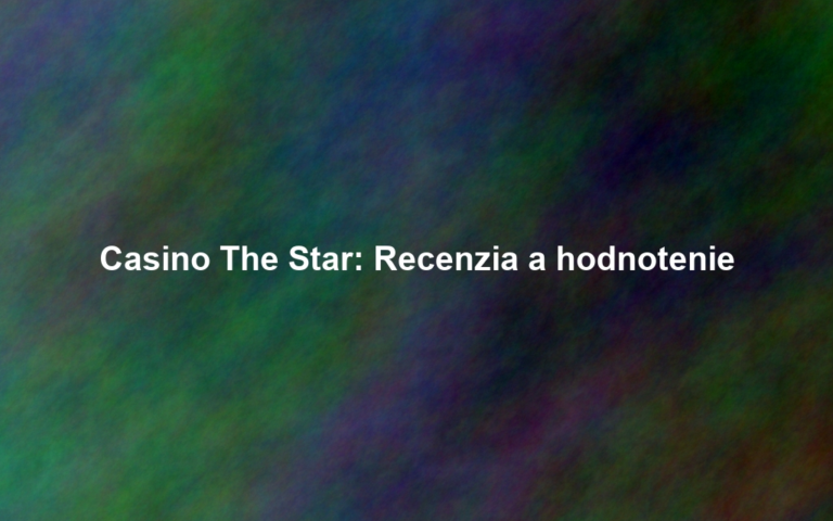 Casino The Star: Recenzia a hodnotenie