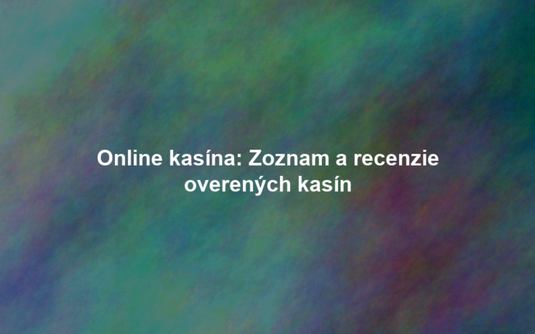 Online kasína: Zoznam a recenzie overených kasín