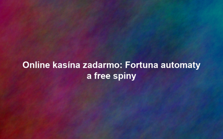 Online kasína zadarmo: Fortuna automaty a free spiny