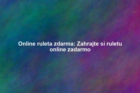 Online ruleta zdarma: Zahrajte si ruletu online zadarmo