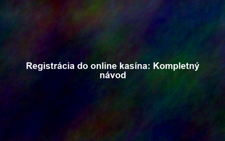 Registrácia do online kasína: Kompletný návod