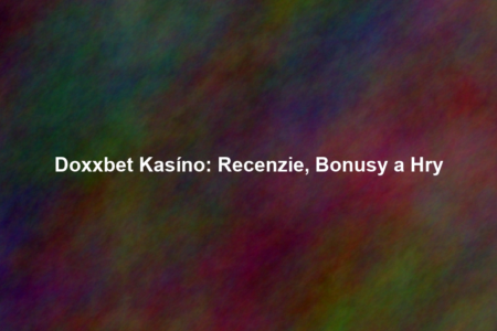 Doxxbet Kasíno: Recenzie, Bonusy a Hry