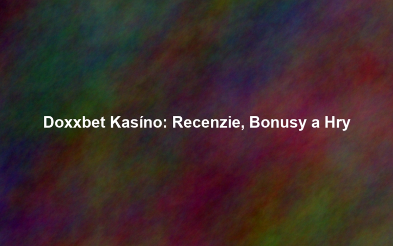Doxxbet Kasíno: Recenzie, Bonusy a Hry