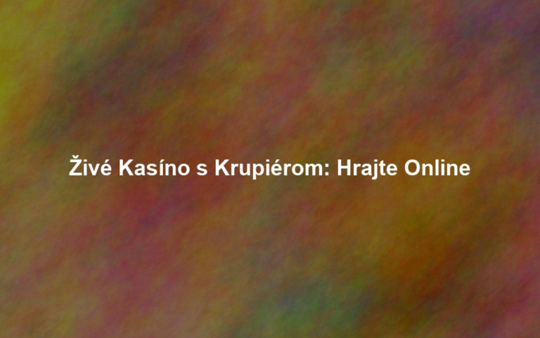 Živé Kasíno s Krupiérom: Hrajte Online