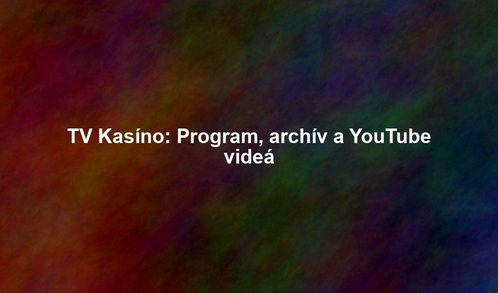 TV Kasíno: Program, archív a YouTube videá