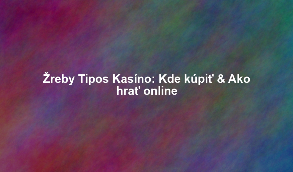 Žreby Tipos Kasíno: Kde kúpiť & Ako hrať online
