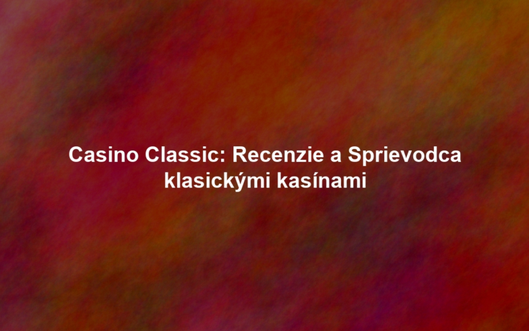 Casino Classic: Recenzie a Sprievodca klasickými kasínami