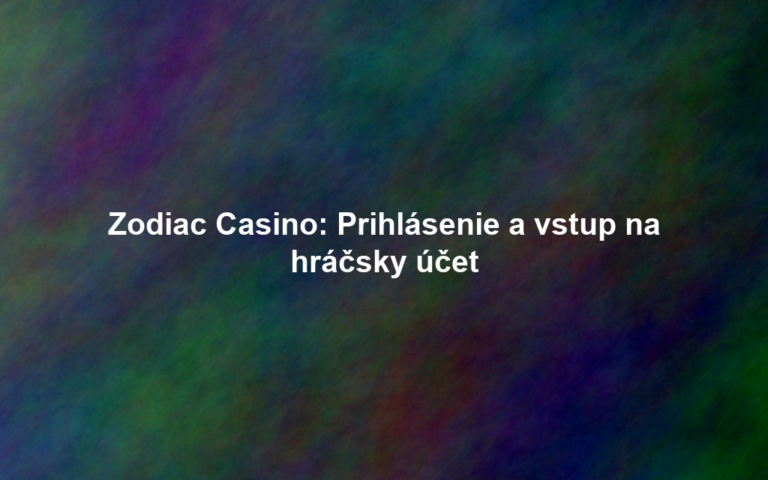 Zodiac Casino: Prihlásenie a vstup na hráčsky účet